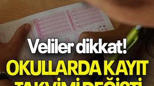 Veliler dikkat! OKULLARDA KAYIT TAKVİMİ DEĞİŞTİ